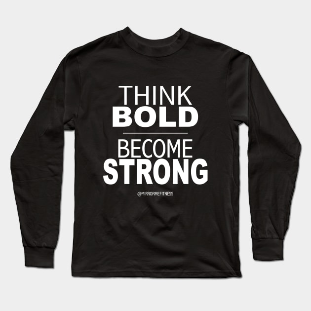 THINK BOLD | BE STRONG Long Sleeve T-Shirt by MirrorMeFitness